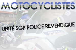 MOTOCYCLISTES UNITÉ SGP POLICE REVENDIQUE