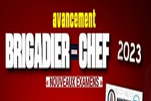 AVANCEMENT BRIGADIER-CHEF 2023 « Nouveaux examens »