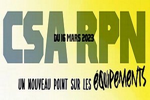 CSA RPN 16 MARS 2023 : Un nouveau point sur les équipements