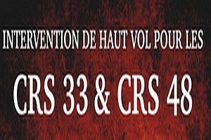 INTERVENTION DE HAUT VOL POUR LES CRS 33 &amp; CRS 48