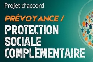 Projet d’accord Prévoyance / Protection sociale complémentaire