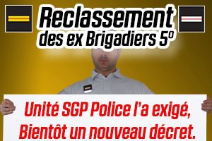 Reclassement des ex Brigadiers 5° - Unité SGP Police l’a exigé, Bientôt un nouveau décret.