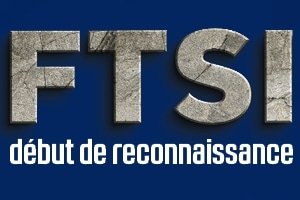 FTSI DÉBUT DE RECONNAISSANCE
