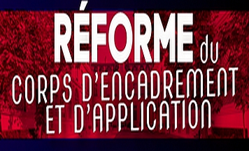 Réforme du corps d'encadrement et d'application