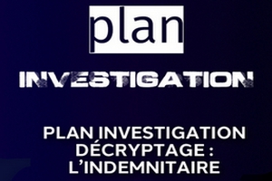 PLAN INVESTIGATION. Décryptage : L'indemnitaire